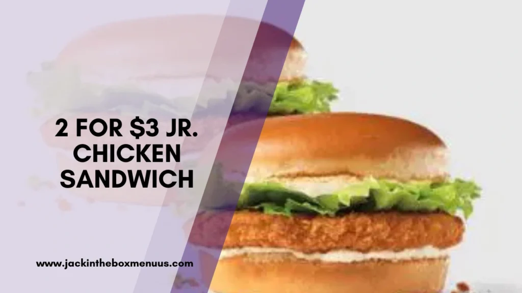 2 for $3 Jr. Chicken Sandwich
