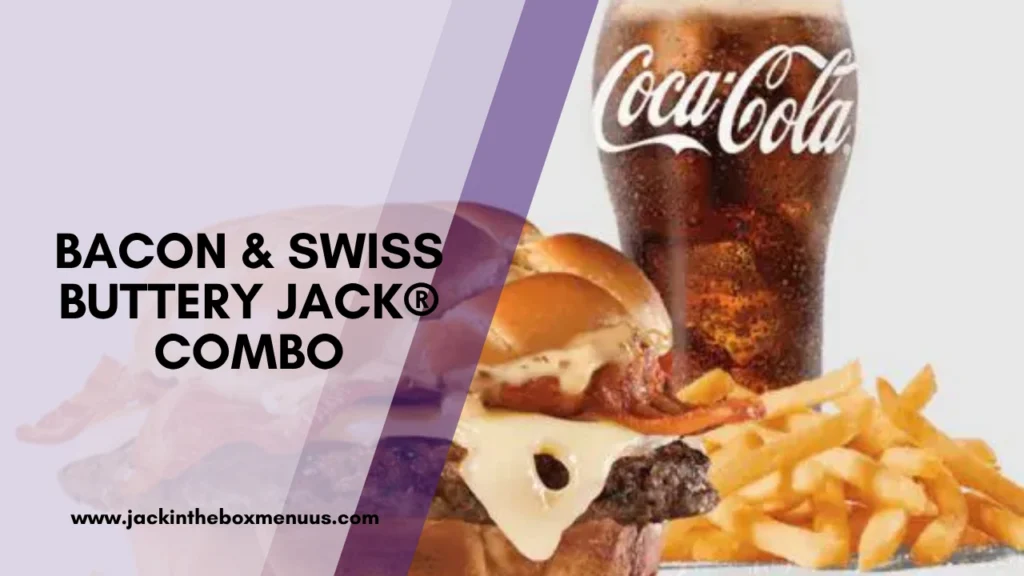 Bacon & Swiss Buttery Jack® Combo