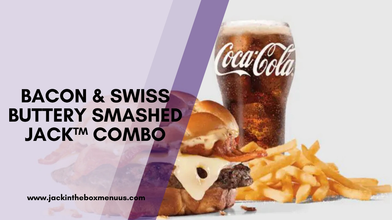 Bacon & Swiss Buttery Smashed Jack™ Combo