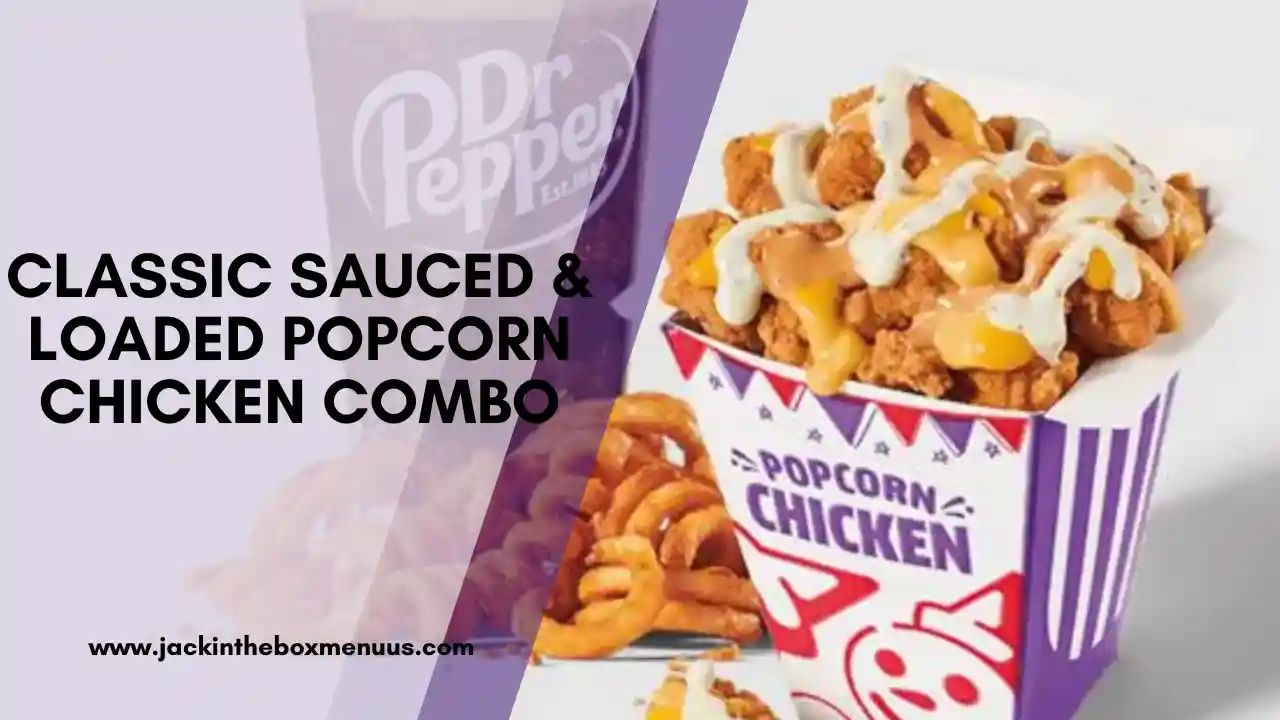 Classic Sauced & Loaded Popcorn Chicken Combo