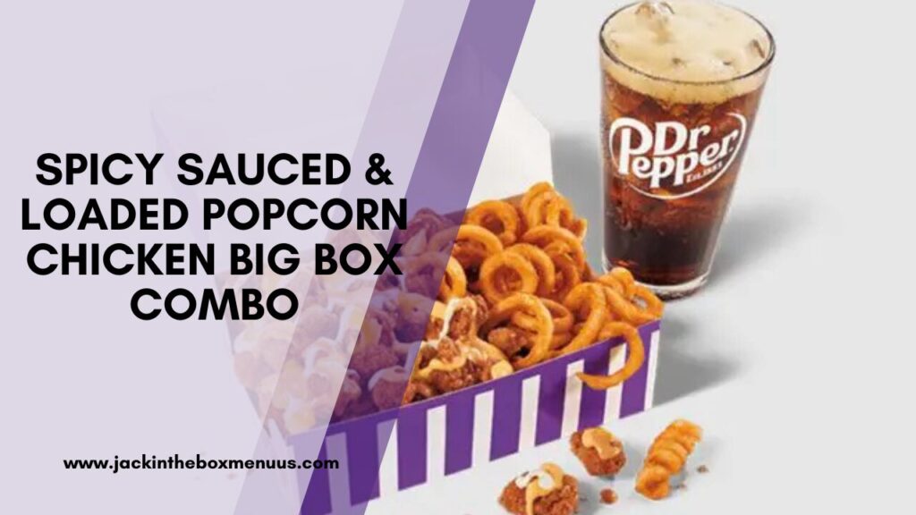 Spicy Sauced & Loaded Popcorn Chicken Big Box Combo